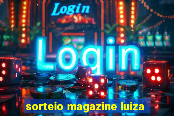 sorteio magazine luiza